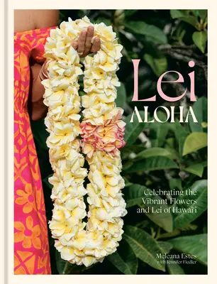Lei Aloha: Celebrating the Vibrant Flowers and Lei of Hawai'i (Celebrando las vibrantes flores y los lei de Hawai) - Lei Aloha: Celebrating the Vibrant Flowers and Lei of Hawai'i