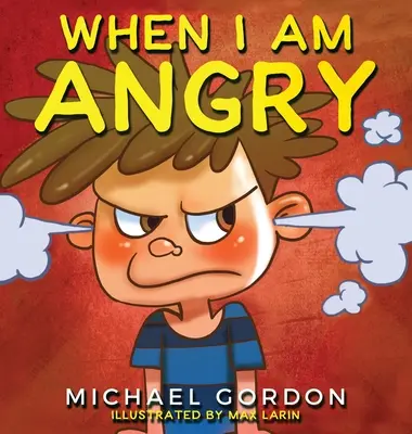 Cuando me enfado: Kids Books about Anger, ages 3 5, libros infantiles - When I Am Angry: Kids Books about Anger, ages 3 5, children's books