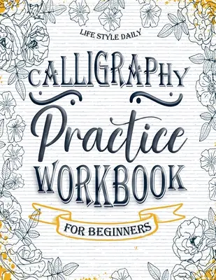 Cuaderno De Práctica De Caligrafía: Libro Sencillo y Moderno Una Guía Fácil y Consciente Para Escribir y Aprender Caligrafía Para Principiantes Letra Básica Bonita - Calligraphy Practice Workbook: Simple and Modern Book A Easy Mindful Guide to Write and Learn Handwriting for Beginners Pretty Basic Lettering