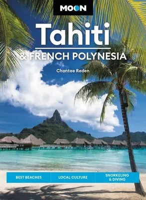 Moon Tahití y la Polinesia Francesa: Las mejores playas, cultura local, snorkel y submarinismo - Moon Tahiti & French Polynesia: Best Beaches, Local Culture, Snorkeling & Diving