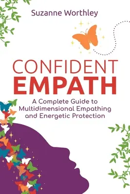 Confident Empath: Una guía completa para la empatía multidimensional y la protección energética - Confident Empath: A Complete Guide to Multidimensional Empathing and Energetic Protection