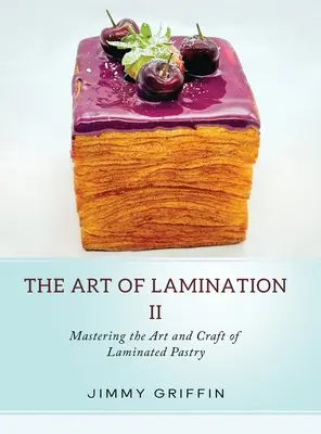 El arte del laminado II: Dominando el Arte y el Oficio de la Pastelería Laminada - The Art of Lamination II: Mastering the Art and Craft of Laminated Pastry