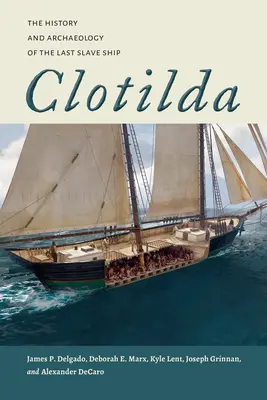 Clotilda: Historia y arqueología del último barco negrero - Clotilda: The History and Archaeology of the Last Slave Ship