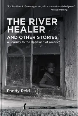 El sanador del río y otras historias: Un viaje al corazón de América - The River Healer and Other Stories: A Journey to the Heartland of America