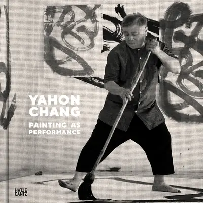 Yahon Chang La pintura como performance - Yahon Chang: Painting as Performance