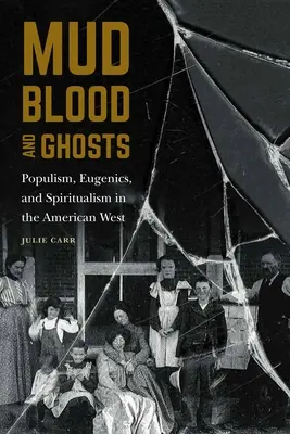 Barro, sangre y fantasmas: Populismo, eugenesia y espiritismo en el Oeste americano - Mud, Blood, and Ghosts: Populism, Eugenics, and Spiritualism in the American West