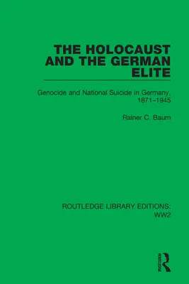 El Holocausto y la élite alemana: Genocidio y suicidio nacional en Alemania, 1871-1945 - The Holocaust and the German Elite: Genocide and National Suicide in Germany, 1871-1945