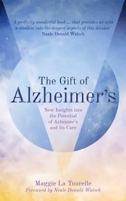 El don del Alzheimer: Nuevas percepciones sobre el potencial del Alzheimer y su cuidado - The Gift of Alzheimer's: New Insights Into the Potential of Alzheimer's and Its Care