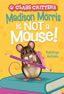 Madison Morris no es un ratón (Class Critters #3) - Madison Morris Is Not a Mouse!: (Class Critters #3)