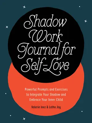 Diario de trabajo de la sombra para el amor propio: Ejercicios e ideas poderosas para integrar tu sombra y abrazar a tu niño interior - Shadow Work Journal for Self-Love: Powerful Prompts and Exercises to Integrate Your Shadow and Embrace Your Inner Child