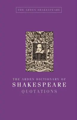 Diccionario Arden de citas de Shakespeare - The Arden Dictionary of Shakespeare Quotations