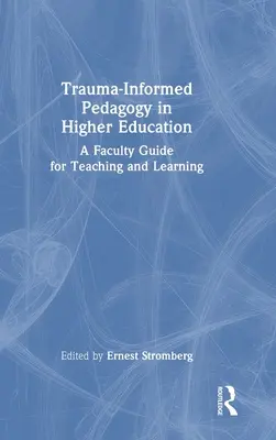 Trauma-Informed Pedagogy in Higher Education: Guía del profesorado para la enseñanza y el aprendizaje - Trauma-Informed Pedagogy in Higher Education: A Faculty Guide for Teaching and Learning
