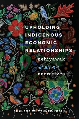 Mantener las relaciones económicas indígenas: Narrativas Nehiyawak - Upholding Indigenous Economic Relationships: Nehiyawak Narratives