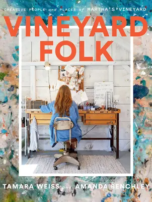 Vineyard Folk: Gente y lugares creativos de Martha's Vineyard - Vineyard Folk: Creative People and Places of Martha's Vineyard