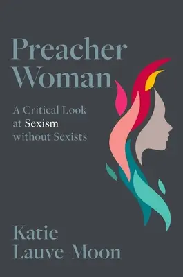 Preacher Woman - Una mirada crítica al sexismo sin sexistas (Lauve-Moon Katie (Assistant Professor Assistant Professor Texas Christian University)) - Preacher Woman - A Critical Look at Sexism without Sexists (Lauve-Moon Katie (Assistant Professor Assistant Professor Texas Christian University))