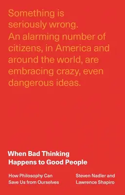 Cuando los buenos piensan mal: cómo la filosofía puede salvarnos de nosotros mismos - When Bad Thinking Happens to Good People: How Philosophy Can Save Us from Ourselves