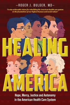 Healing America: Hope, Mercy, Justice and Autonomy in the American Health Care System (Curar a América: esperanza, misericordia, justicia y autonomía en el sistema sanitario estadounidense) - Healing America: Hope, Mercy, Justice and Autonomy in the American Health Care System