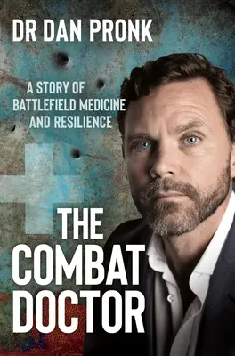 El médico de combate: Una historia de medicina y resistencia en el campo de batalla - The Combat Doctor: A Story of Battlefield Medicine and Resilience