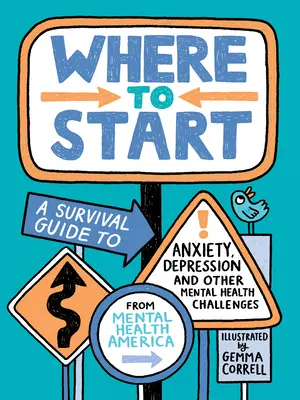 Por dónde empezar: Guía de supervivencia para la ansiedad, la depresión y otros problemas de salud mental - Where to Start: A Survival Guide to Anxiety, Depression, and Other Mental Health Challenges