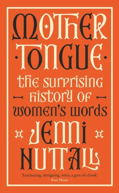 Lengua materna - La sorprendente historia de las palabras femeninas -'Fascinante, intrigante, ingenioso, una joya de libro' (Kate Mosse) - Mother Tongue - The surprising history of women's words -'Fascinating, intriguing, witty, a gem of a book' (Kate Mosse)