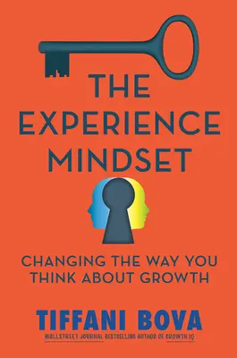 La mentalidad de la experiencia: Cambiar la forma de pensar sobre el crecimiento - The Experience Mindset: Changing the Way You Think about Growth