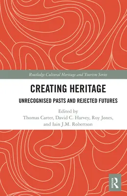 Crear patrimonio: Pasados no reconocidos y futuros rechazados - Creating Heritage: Unrecognised Pasts and Rejected Futures