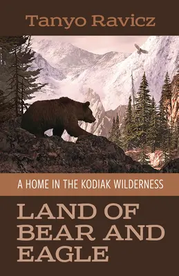 Tierra de Osos y Águilas: Un hogar en el desierto de Kodiak - Land of Bear and Eagle: A Home in the Kodiak Wilderness