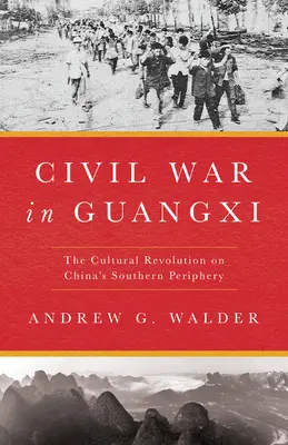 Guerra civil en Guangxi: La Revolución Cultural en la periferia meridional de China - Civil War in Guangxi: The Cultural Revolution on China's Southern Periphery