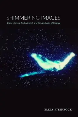 Imágenes resplandecientes: cine trans, encarnación y estética del cambio - Shimmering Images - Trans Cinema, Embodiment, and the Aesthetics of Change