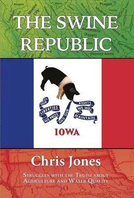 La República Porcina: Luchas con la verdad sobre la agricultura y la calidad del agua - The Swine Republic: Struggles with the Truth about Agriculture and Water Quality