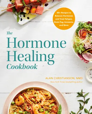 The Hormone Healing Cookbook: 80+ Recetas para Equilibrar las Hormonas y Tratar la Fatiga, la Niebla Cerebral, el Insomnio y Mucho Más - The Hormone Healing Cookbook: 80+ Recipes to Balance Hormones and Treat Fatigue, Brain Fog, Insomnia, and More