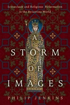 Una tormenta de imágenes: Iconoclasia y reforma religiosa en el mundo bizantino - A Storm of Images: Iconoclasm and Religious Reformation in the Byzantine World