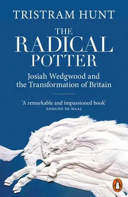 Alfarero radical: Josiah Wedgwood y la transformación de Gran Bretaña - Radical Potter - Josiah Wedgwood and the Transformation of Britain