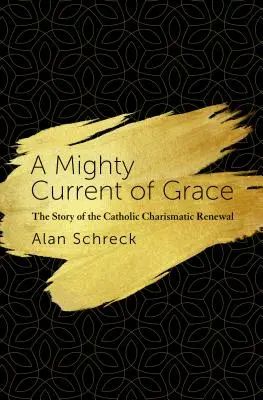 Una poderosa corriente de gracia: La historia de la Renovación Carismática Católica - A Mighty Current of Grace: The Story of the Catholic Charismatic Renewal