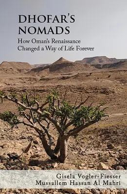 Los nómadas de Dhofar: Cómo el renacimiento de Omán cambió para siempre un modo de vida - Dhofar's Nomads: How Oman's Renaissance Changed a Way of Life Forever