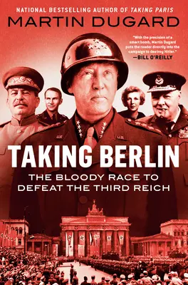 La toma de Berlín: La sangrienta carrera para derrotar al Tercer Reich - Taking Berlin: The Bloody Race to Defeat the Third Reich