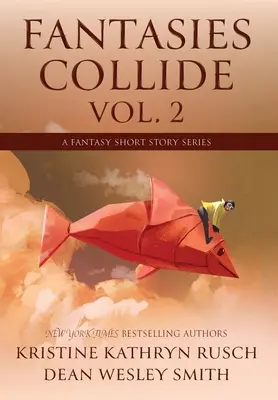 Fantasías Colisionan, Vol. 2: Serie de Relatos Fantásticos Cortos - Fantasies Collide, Vol. 2: A Fantasy Short Story Series