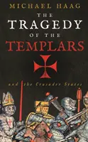 La Tragedia de los Templarios - Auge y caída de los Estados Cruzados - Tragedy of the Templars - The Rise and Fall of the Crusader States