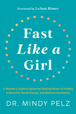 Fast Like a Girl: Guía femenina para utilizar el poder curativo del ayuno para quemar grasa, aumentar la energía y equilibrar las hormonas - Fast Like a Girl: A Woman's Guide to Using the Healing Power of Fasting to Burn Fat, Boost Energy, and Balance Hormones