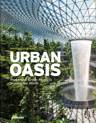 Oasis urbanos: Parques y proyectos verdes en todo el mundo - Urban Oasis: Parks and Green Projects Around the World