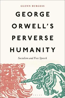 La perversa humanidad de George Orwell: Socialismo y libertad de expresión - George Orwell's Perverse Humanity: Socialism and Free Speech