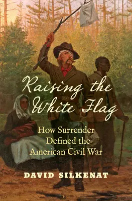 Izando la bandera blanca: cómo la rendición definió la Guerra Civil estadounidense - Raising the White Flag: How Surrender Defined the American Civil War