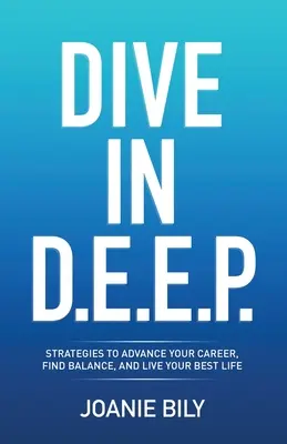 Sumérgete en D.E.E.P: Estrategias para avanzar en su carrera, encontrar el equilibrio y vivir su mejor vida - Dive in D.E.E.P.: Strategies to Advance Your Career, Find Balance, and Live Your Best Life