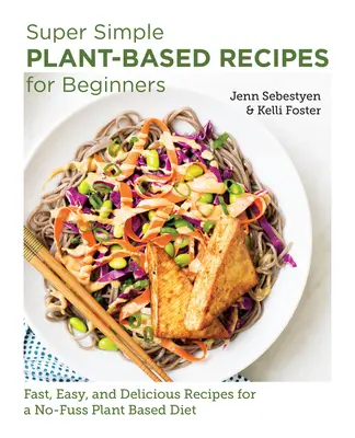 Recetas súper sencillas a base de plantas para principiantes: Recetas rápidas, fáciles y deliciosas para una dieta basada en plantas sin complicaciones - Super Simple Plant-Based Recipes for Beginners: Fast, Easy, and Delicious Recipes for a No-Fuss Plant-Based Diet