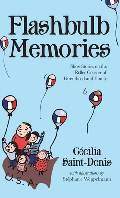 Flashbulb Memories: Relatos breves sobre la montaña rusa de la paternidad y la familia - Flashbulb Memories: Short Stories on the Roller Coaster of Parenthood and Family