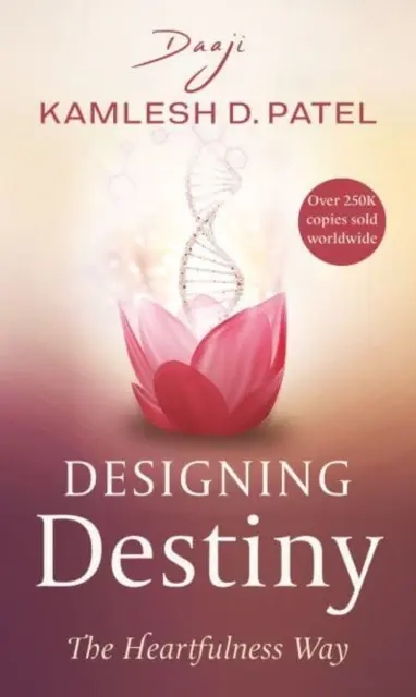 Diseñando el Destino - El Camino del Heartfulness ((Daaji) Kamlesh D Patel) - Designing Destiny - The Heartfulness Way ((Daaji) Kamlesh D Patel)