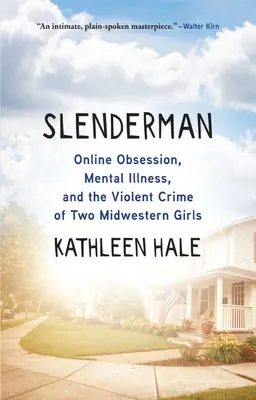 Slenderman: obsesión por Internet, enfermedad mental y el violento crimen de dos chicas del Medio Oeste - Slenderman: Online Obsession, Mental Illness, and the Violent Crime of Two Midwestern Girls