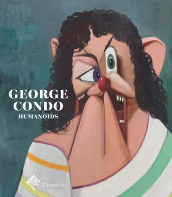 George Condo: Humanoides - George Condo: Humanoids