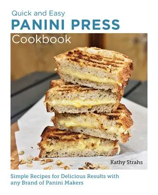 Libro de cocina rápida y fácil: Recetas sencillas para obtener resultados deliciosos con cualquier marca de panineras - Quick and Easy Panini Press Cookbook: Simple Recipes for Delicious Results with Any Brand of Panini Makers