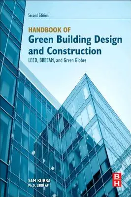 Manual de diseño y construcción de edificios ecológicos: Leed, Breeam y Green Globes - Handbook of Green Building Design and Construction: Leed, Breeam, and Green Globes